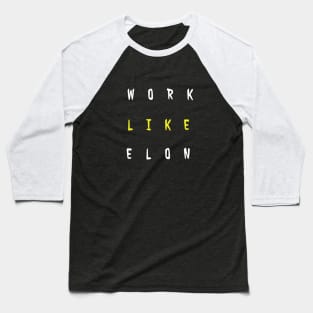 Work Like Elon Baseball T-Shirt